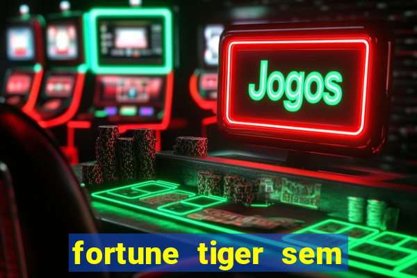 fortune tiger sem deposito minimo